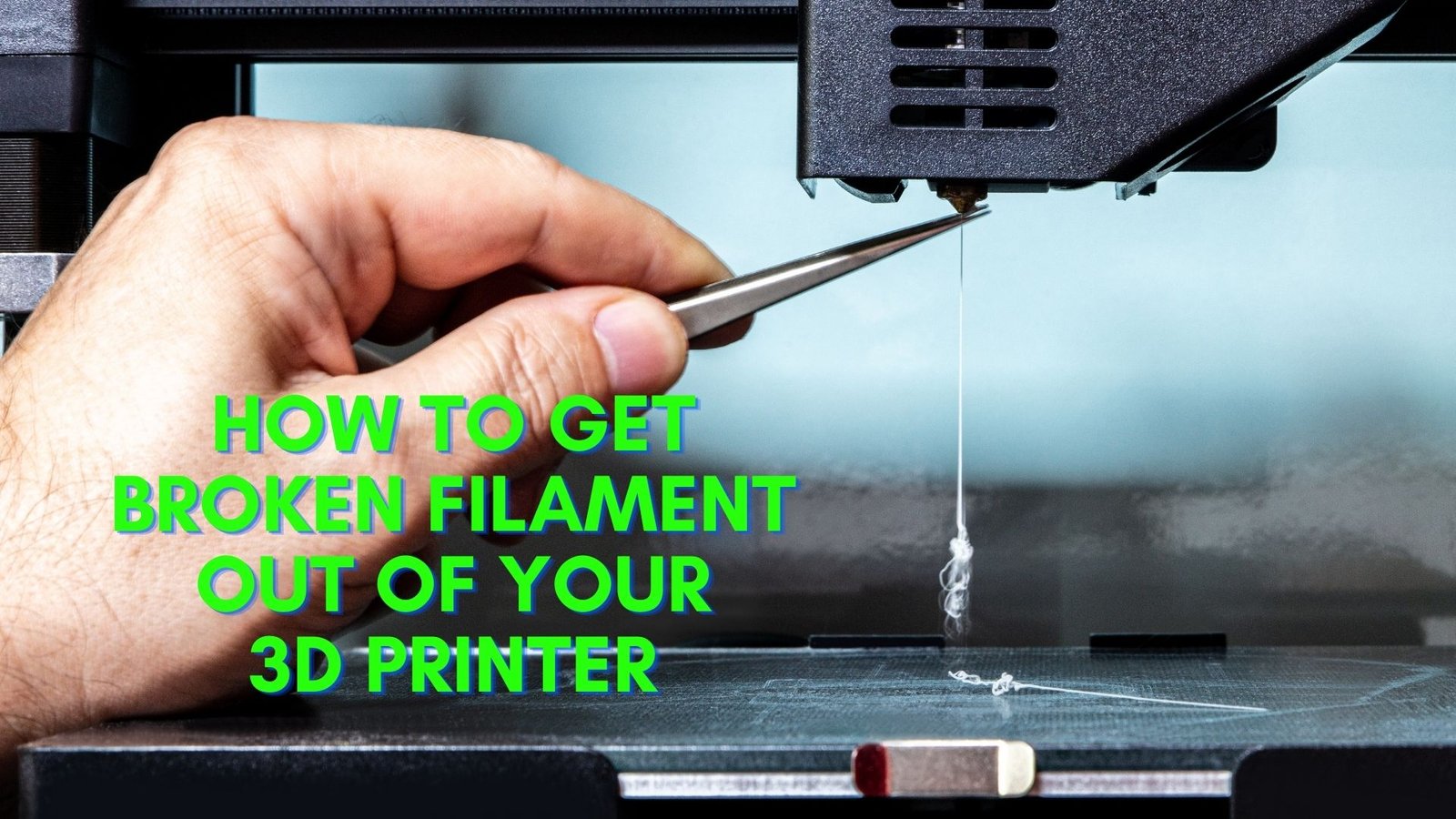 How to Get Broken Filament Out of Your 3D Printer